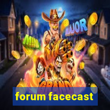 forum facecast